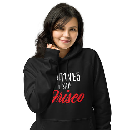 Unisex Hella Cavyar N4T1VE5 say Frisco Hoodie